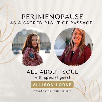 Perimenopause as a Sacred Rite of Passage with Allison Lorne