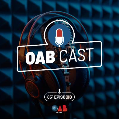 OABCast - 85 ep - O podcast da OAB Nacional