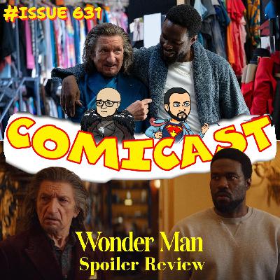 Issue 631: Wonder Man Spoiler Review