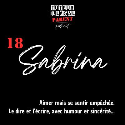 Sabrina : Aimer mais se sentir empêchée. Le dire et l’écrire, avec humour et sincérité... Sabrina : Aimer mais se sentir empêchée. Le dire et l’écrire, avec humour et sincérité...
