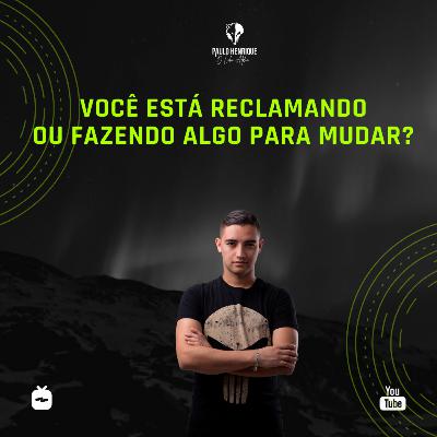 Se quer resultados diferentes, pare de reclamar e comece a fazer- porque você deve observar os caminhos que você percorre...