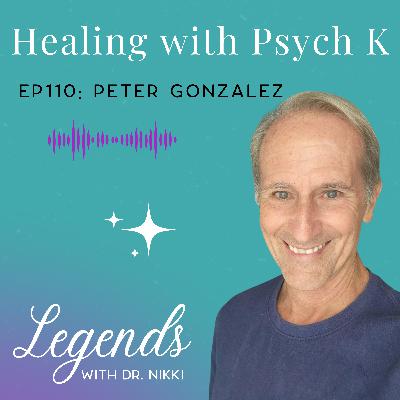 EP110: Healing with Psych K and Peter Gonzalez