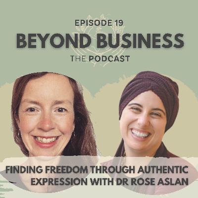 Finding Freedom Through Authentic Expression with Dr Rose Aslan Finding Freedom Through Authentic Expression with Dr Rose Aslan