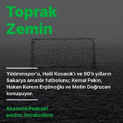 Toprak Zemin — Sakarya Amatör Futbolu / 90'lı Yılllar, Yıldırımspor ve Halil Kocacık / Konuklar Kemal Pekin ve Hakan Kerem Ergünoğlu