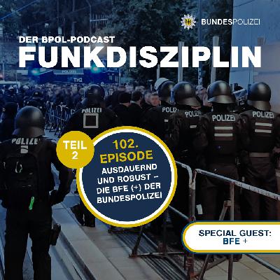 Episode 102: Ausdauernd und robust – Die BFE (+) der Bundespolizei (Teil 2)