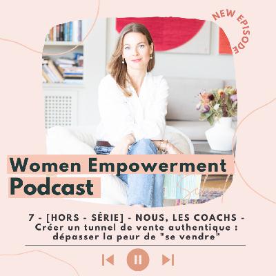 7. [HORS SÉRIE] - NOUS, LES COACHS - Créer un tunnel de vente authentique : Dépasser la peur de "se vendre"