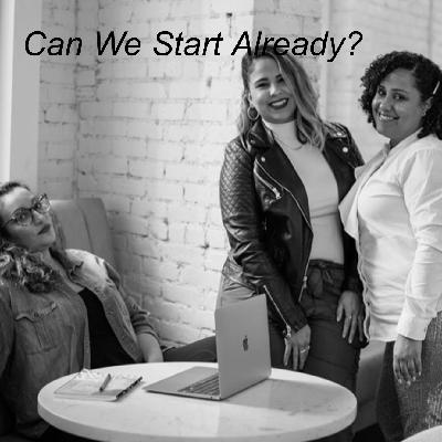 Can We Start Already? Can We Start Already?