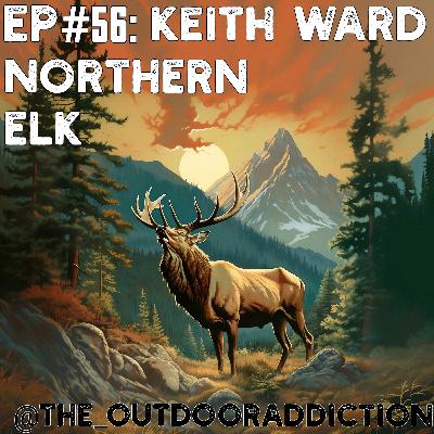 Ep#56: Keith Ward: Northern Elk