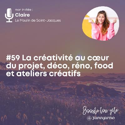 #59 La créativité au cœur du projet, déco, réno, food et ateliers créatifs - Claire Le Moulin de Saint Jacques