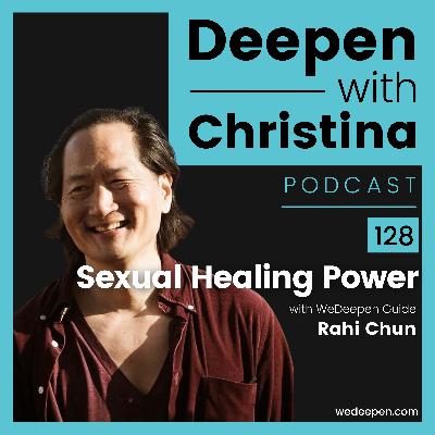 DWC 128: Sexual Healing Power with Rahi Chun