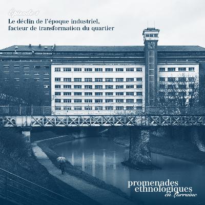S2E1 • Le déclin industriel, facteur de transformation du quartier