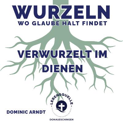 Verwurzelt im Dienen