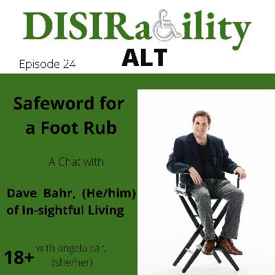 Safeword for a Foot Rub. A Chat with Dave Bahr (He/him) of In-Sightful Living.