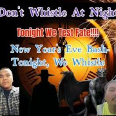 Don_t Whistle At Night- New Years Eve Bash- Tonight_ We Test Fate_ Tonight We Whistle