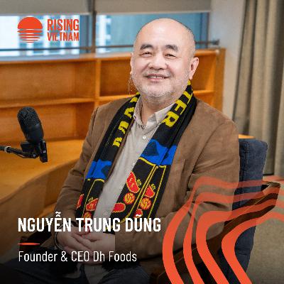 50 tuổi bắt đầu từ số 0 tới doanh nghiệp FMCG định giá trăm tỉ - Nguyễn Trung Dũng, Founder & CEO Dh Foods | Chapter 0 EP 81