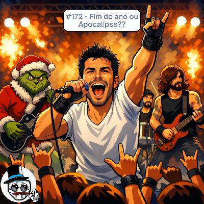 #172 – Fim do ano ou Apocalipse?