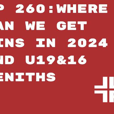 FREE Ep260: where we can get wins in 2024. U16 & 19 Zenith talk