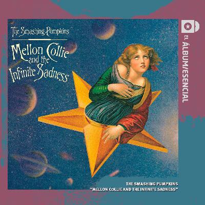 EP. 117: "Mellon Collie and the Infinite Sadness" de The Smashing Pumpkins EP. 117: "Mellon Collie and the Infinite Sadness" de The Smashing Pumpkins