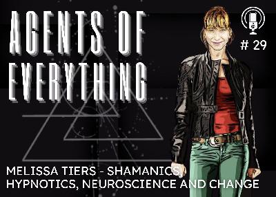 AoE #29 - Shamanics, Hypnotics, Neuroscience and Change with Melissa Tiers AoE #29 - Shamanics, Hypnotics, Neuroscience and Change with Melissa Tiers