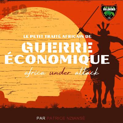 #59 - Russe, Chine et Afrique , un Jeu d’alliance contre l’Impérialisme Occidental