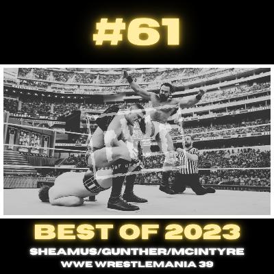 #61 - 2023 End of the Year Special! Gunther/Sheamus/Drew McIntyre from WWE Wrestlemania 39 Watchalong & More!