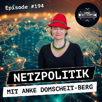 #194 Netzpolitik - mit Anke Domscheit-Berg #194 Netzpolitik - mit Anke Domscheit-Berg