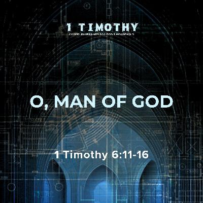 O, Man of God | 1 Timothy 6:11-16