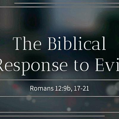 The Biblical Response to Evil (Romans 129b, 17-21)