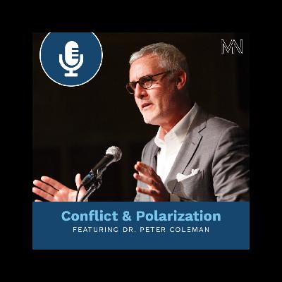 Toxic Polarization and the way out with Dr. Peter Coleman Toxic Polarization and the way out with Dr. Peter Coleman