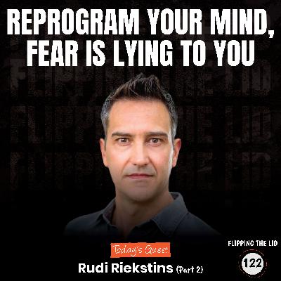REPROGRAM Your Mind, FEAR Is Lying to You w/ Rudi Riekstins - Part 2 (E122) REPROGRAM Your Mind, FEAR Is Lying to You w/ Rudi Riekstins - Part 2 (E122)