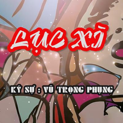 Lục Xì _ Ký sự VŨ TRỌNG PHỤNG