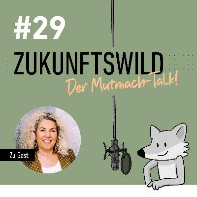 #29 ZUKUNFTSWILD mit Kerstin Meisner