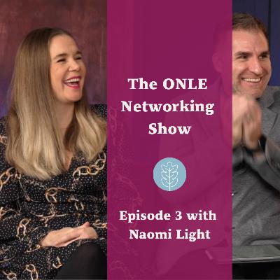 Find the gold in every conversation. The ONLE Networking Show ep3 with Naomi Light Find the gold in every conversation. The ONLE Networking Show ep3 with Naomi Light