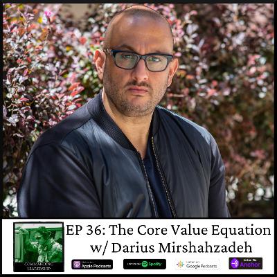 36: The Core Value Equation with Darius Mirshahzadeh