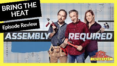 Assembly Required – “Bring the Heat”