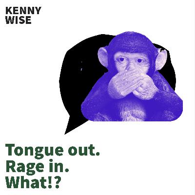 Tongue out. Rage in. What!? Tongue out. Rage in. What!?