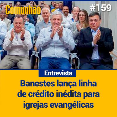 Comunhão Entrevista - Banco Banestes lança crédito para igrejas_#159