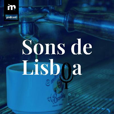 Sons de Lisboa: A bica de Adriano ainda se ouve em Lisboa EP04