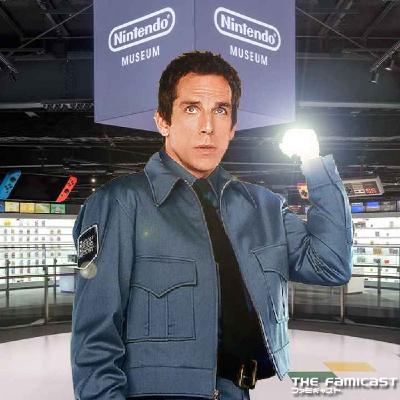 The Famicast 308 - NIGHT AT THE (NINTENDO) MUSEUM