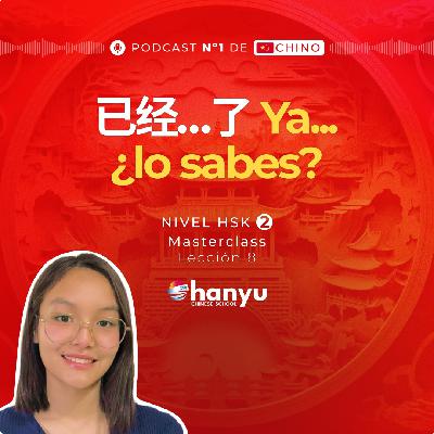 #8 La estructura 已经…了 en Chino | Aprende Chino Online | Podcast HSK2 Masterclass | T2 E8