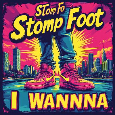 Stomp Foot - I wanna
