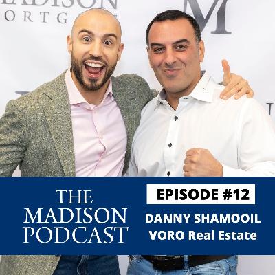Madison Mortgage and VORO Real Estate | Danny Shamooil | Episode #12