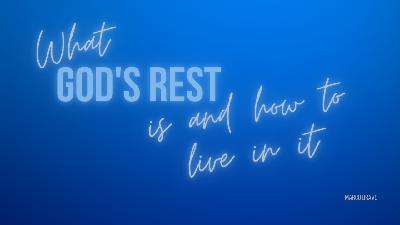 What God’s Rest Is and How to Live In It What God’s Rest Is and How to Live In It