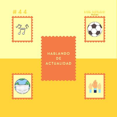 Hablando de actualidad - EP #44 Hablando de actualidad - EP #44