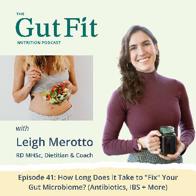 41: How Long Does it Take to "Fix" Your Gut Microbiome? (Antibiotics, IBS + More)