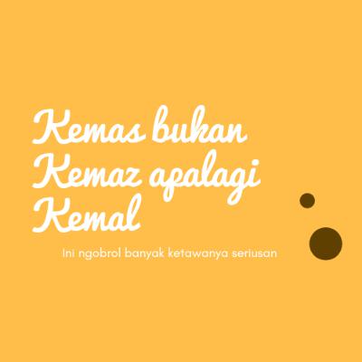 Ngobrol bareng Kemas bukan Kemaz apalagi Kemal