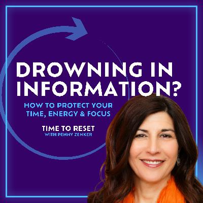 Drowning in Information? How to Protect Your Time, Energy & Focus