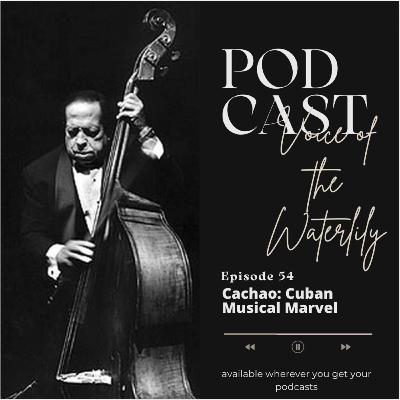 Ep. 54 Cachao: Cuban Musical Marvel
