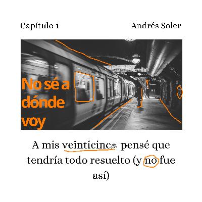 A mis veinticinco pensé que tendría todo resuelto (y no fue así)