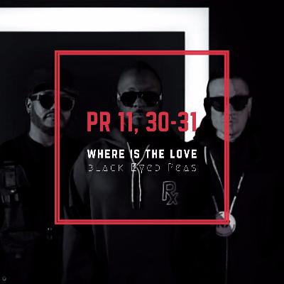 T.1 EP.3, PROVERBIOS 11, 30-31 + WHERE IS THE LOVE (BLACK EYED PEAS)